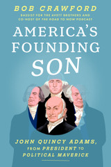 Bob Crawford in Conversation with Sean Wilentz: "America’s Founding Son: John Quincy Adams, from President to Political Maverick"