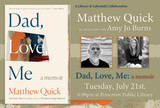 Matthew Quick in conversation with Amy Jo Burns: A Library & Labyrinth Collaboration -- "Dad, Love, Me: A Memoir"