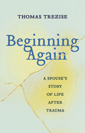 Thomas Trezise in conversation with André Benhaïm: "Beginning Again: A Spouse’s Story of Life after Trauma"