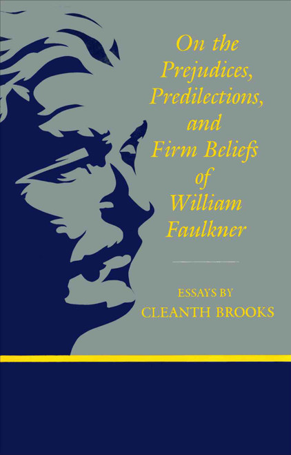 On the Prejudices, Predilections and Firm Beliefs of William Faulkner