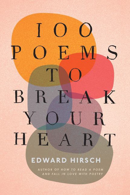 100 Poems to Break Your Heart 100 Poems to Break Your Heart