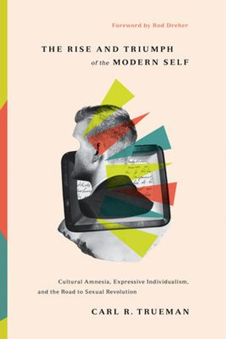 The Rise and Triumph of the Modern Self The Rise and Triumph of the Modern Self