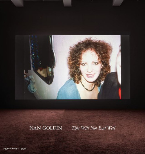 Nan Goldin: This Will Not End Well Nan Goldin: This Will Not End Well
