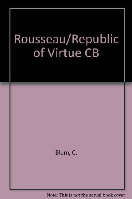 Rousseau and the Republic of Virtue Rousseau and the Republic of Virtue