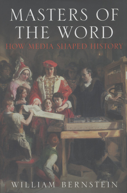 Masters of the Word How Media Shaped History from the Alphabet to the Internet