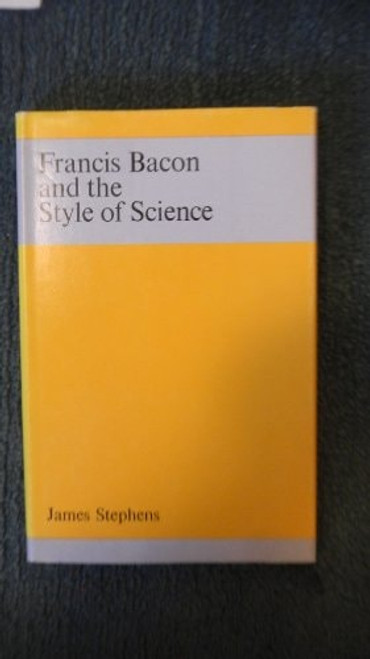 Francis Bacon and the Style of Science