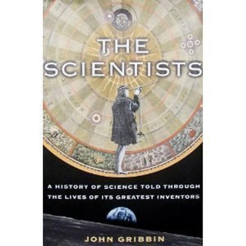 Scientists: A History of Science Told Through the Lives of its Greatest Inventors