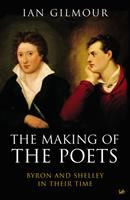 The Making of the Poets Byron and Shelley in Their Time
