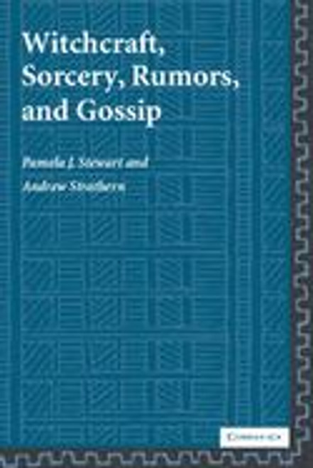 Witchcraft, Sorcery, Rumors and Gossip Witchcraft, Sorcery, Rumors and Gossip