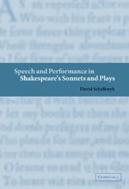 Speech and Performance in Shakespeare's Sonnets and Plays Speech and Performance in Shakespeare's Sonnets and Plays