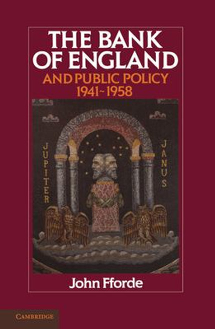 The Bank of England and Public Policy, 1941-1958 The Bank of England and Public Policy, 1941-1958