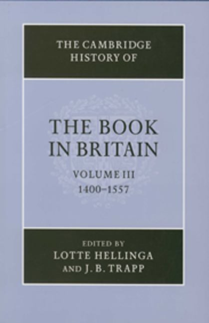 The Cambridge History of the Book in Britain, 1400-1557
