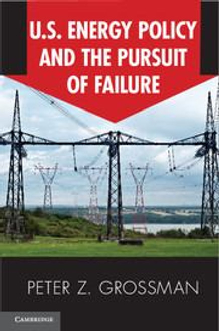 U. S. Energy Policy and the Pursuit of Failure