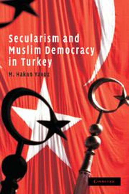 Secularism and Muslim Democracy in Turkey | | 9780521717328 Secularism and Muslim Democracy in Turkey | | 9780521717328