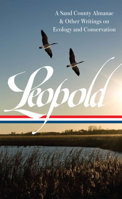 Aldo Leopold: a Sand County Almanac and Other Writings on Conservation and Ecology (LOA #238)