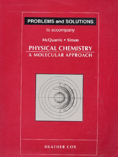 Problems and Solutions to Accompany Mcquarrie and Simon's Physical Chemistry