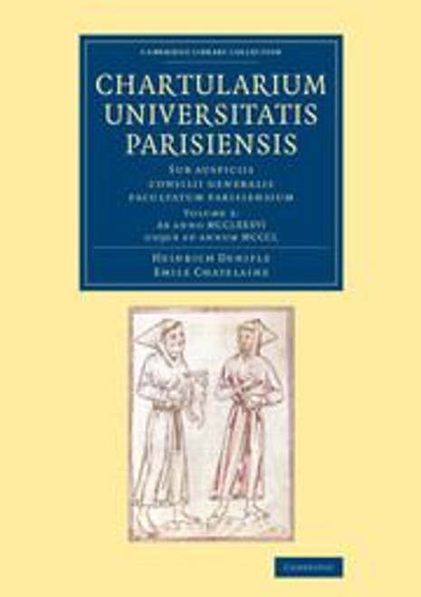 Chartularium Universitatis Parisiensis: Volume 2, Ab Anno MCCLXXXVI Usque Ad Annum MCCCL Chartularium Universitatis Parisiensis: Volume 2, Ab Anno MCCLXXXVI Usque Ad Annum MCCCL