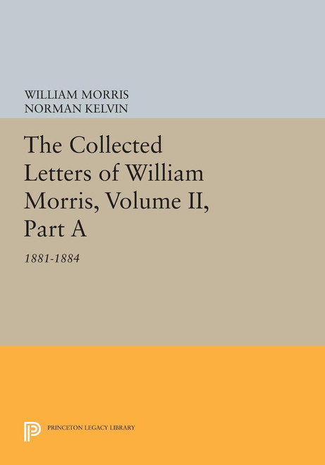 The Collected Letters of William Morris, Volume II, Part A | | 9780691603698