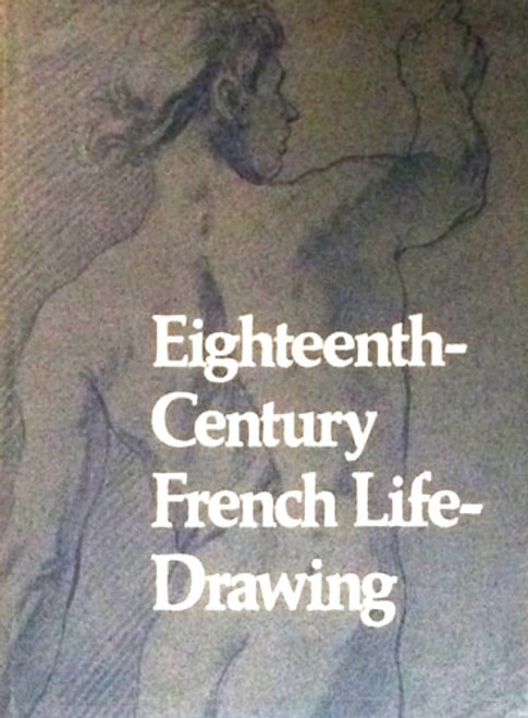 Eighteenth-Century French Life-Drawing Eighteenth-Century French Life-Drawing