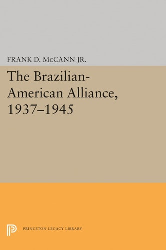 The Brazilian-American Alliance, 1937-1945 | | 9780691618807