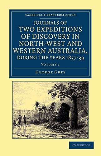 Journals of Two Expeditions of Discovery in North-West and Western Australia, During the Years, 1837-39