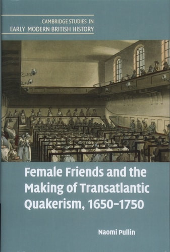 Female Friends and the Making of Transatlantic Quakerism, 1650-1750