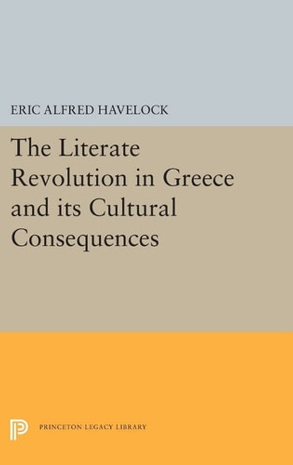 The Literate Revolution in Greece and Its Cultural Consequences The Literate Revolution in Greece and Its Cultural Consequences