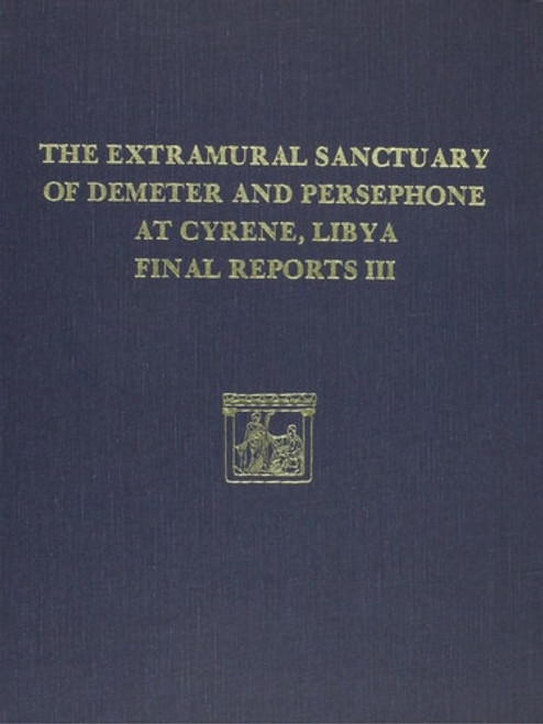 The Extramural Sanctuary of Demeter and Persephone at Cyrene, Libya, Final Reports, Volume III