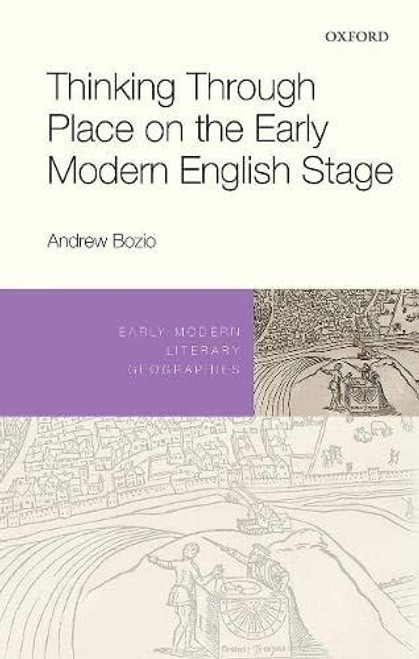 Thinking Through Place on the Early Modern English Stage Thinking Through Place on the Early Modern English Stage