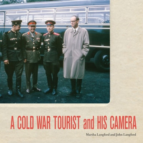 A Cold War Tourist and His Camera A Cold War Tourist and His Camera