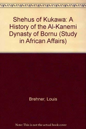 The Shehus of Kukawa A History of the Al-Kanemi Dynasty of Bornu