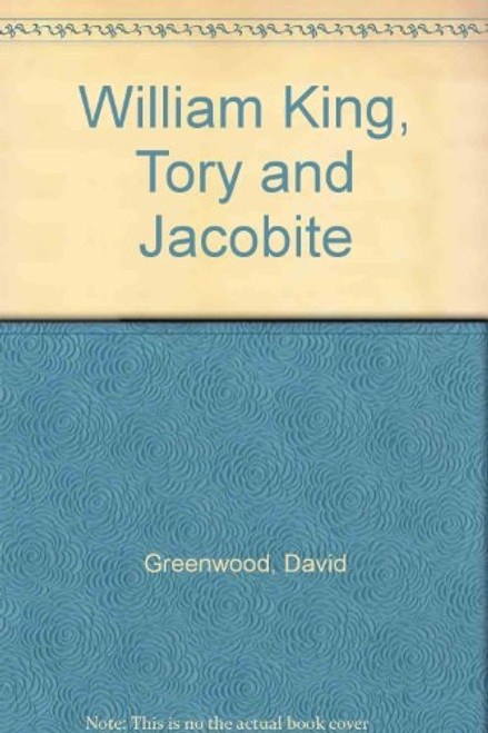 William King: Tory and Jacobite William King: Tory and Jacobite