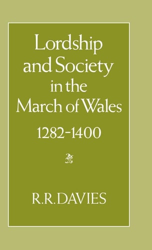 Lordship and Society in the March of Wales, 1282-1400