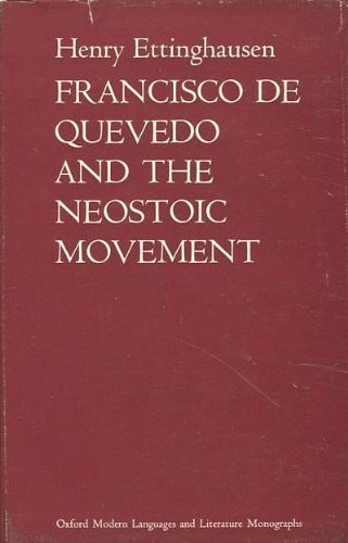 Francisco de Quevedo and the Neostoic movement (Oxford modern languages and literature monographs)