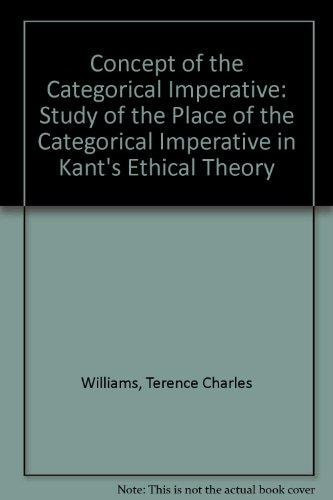 The concept of the categorical imperative: A study of the place of the categorical imperative in Kant's ethical theory,