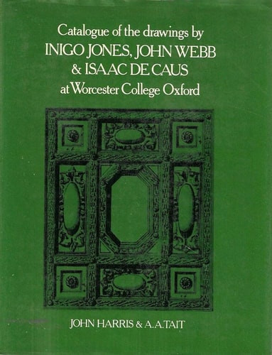 Catalogue of the Drawings by Inigo Jones, John Webb, and Isaac de Caus at Worcester College, Oxford