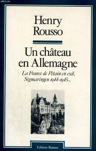Un château en Allemagne: La France de Pétain en exil : Sigmaringen, 1944-1945 (Histoire) (French Edition)