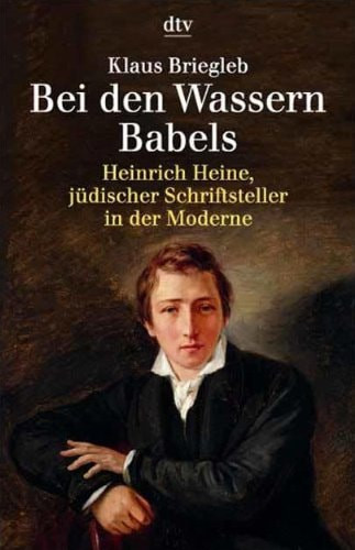Bei den Wassern Babels: Heinrich Heine, jüdischer Schriftsteller in der Moderne (German Edition)