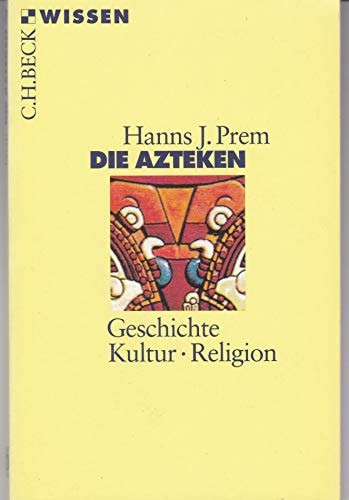 Die Azteken Geschichte - Kultur - Religion
