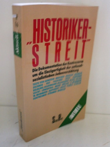 Historikerstreit: Die Dokumentation der Kontroverse um die Einzigartigkeit der nationalsozialistischen Judenvernichtung (Serie Piper) (German Edition)