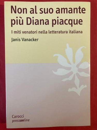 Non al suo amante più Diana piacque i miti venatori nella letteratura italiana