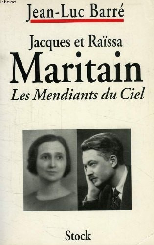 Jacques et Raïssa Maritain les mendiants du Ciel : biographies croisées