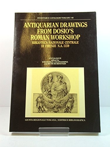Antiquarian drawings from Dosio's Roman workshop: Biblioteca nazionale centrale di Firenze, N.A. 1159 : catalogue (Inventari e cataloghi toscani)