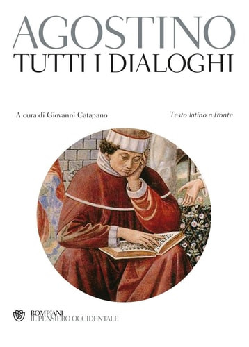 Aurelio Agostino Tutti i dialoghi; Contro gli accademici - la vita felice - l'ordine - solilooui - l'immortalita - dell'anima - la grandezza dell'anima - il libero arbitrio - la musica - il maestro ; testo latino a fronte