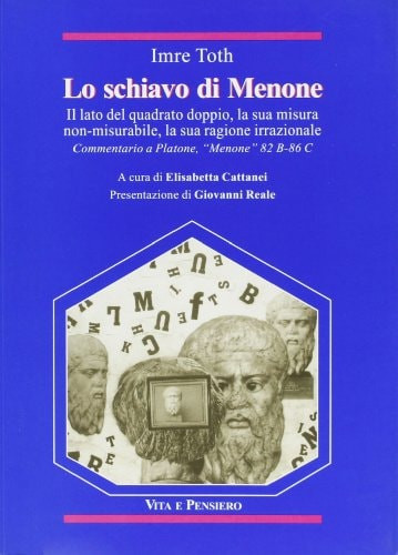 Lo schiavo di Menone il lato del quadrato doppio, la sua misura non-misurabile, la sua ragione irrazionale : commentario a Platone, "Menone" 82 B-86 C