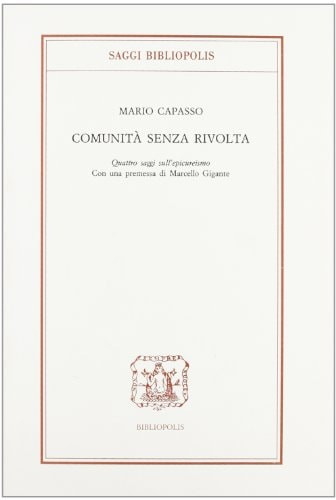 Comunità senza rivolta: Quattro saggi sull'epicureismo (Saggi Bibliopolis) (Italian Edition)