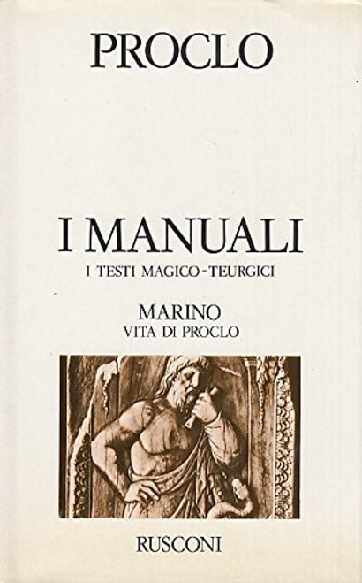 I manuali : Elementi di fisica, elementi di teologia ; I testi magico-teurgici