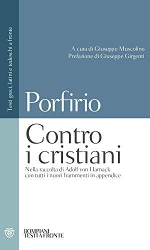 Contro i cristiani: Nella raccolta di Adolf Von Harnack con tutti i nuovi frammenti in appendice. Testi greci, latini e tedeschi a fronte (Italian Edition)