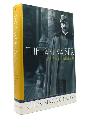 Last Kaiser: The Life of Wilhelm II