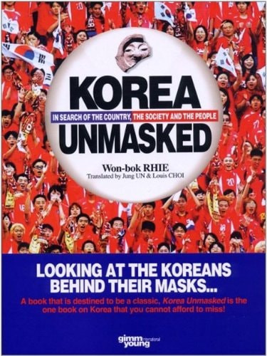 Korea Unmasked: In Search of the Country, the Society and the People